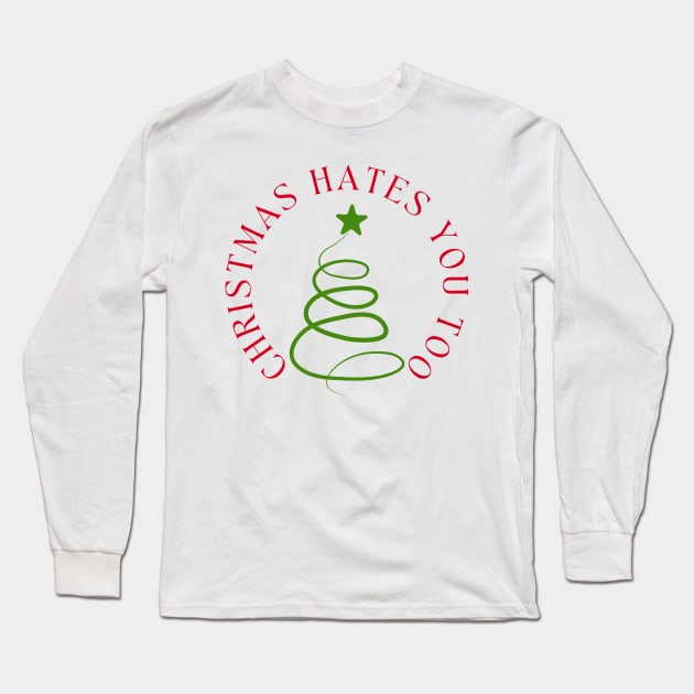 Christmas Hates You Too. Christmas Humor. Rude, Offensive, Inappropriate Christmas Design In Red And Green Long Sleeve T-Shirt by That Cheeky Tee